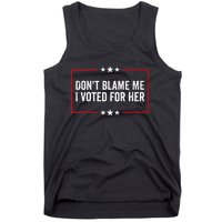 DonT Blame Me I Voted For Her Kamala Harris Tank Top