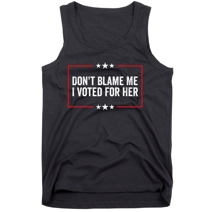 DonT Blame Me I Voted For Her Kamala Harris Tank Top