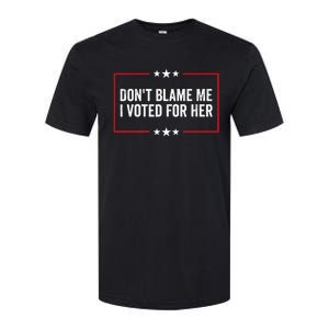 DonT Blame Me I Voted For Her Kamala Harris Softstyle CVC T-Shirt