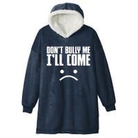 Don't Bully Me I'll Come Sarcastic Meme Gift Hooded Wearable Blanket