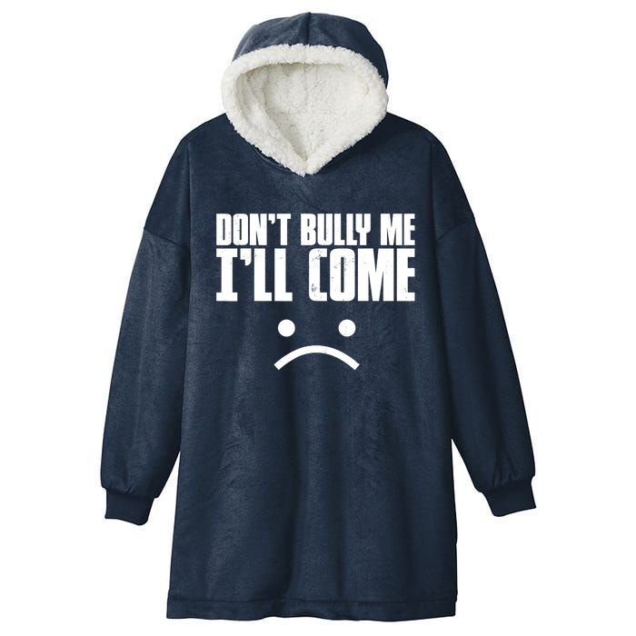 Don't Bully Me I'll Come Sarcastic Meme Gift Hooded Wearable Blanket