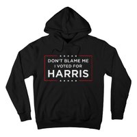 DonT Blame Me I Voted For Harris Gift Hoodie