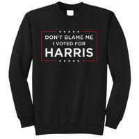 DonT Blame Me I Voted For Harris Gift Sweatshirt