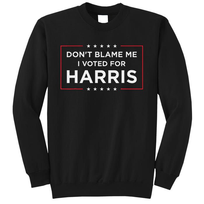 DonT Blame Me I Voted For Harris Gift Sweatshirt