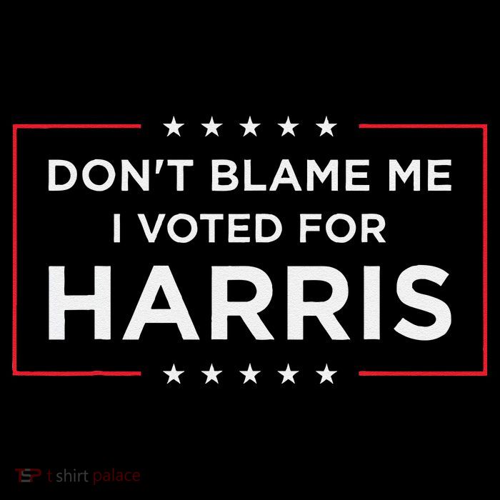 DonT Blame Me I Voted For Harris Gift T-Shirt