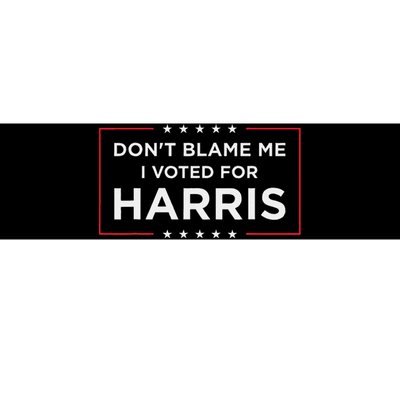 DonT Blame Me I Voted For Harris Gift Bumper Sticker