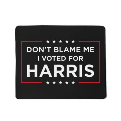 DonT Blame Me I Voted For Harris Gift Mousepad