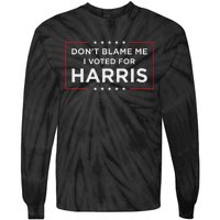 DonT Blame Me I Voted For Harris Gift Tie-Dye Long Sleeve Shirt