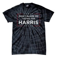 DonT Blame Me I Voted For Harris Gift Tie-Dye T-Shirt