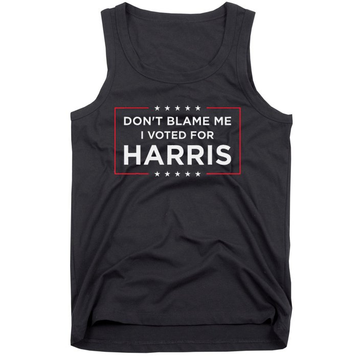 DonT Blame Me I Voted For Harris Gift Tank Top