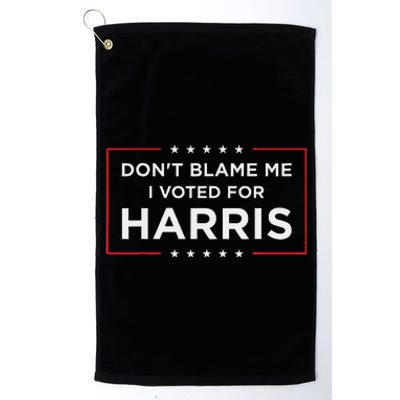 DonT Blame Me I Voted For Harris Gift Platinum Collection Golf Towel