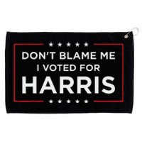 DonT Blame Me I Voted For Harris Gift Grommeted Golf Towel