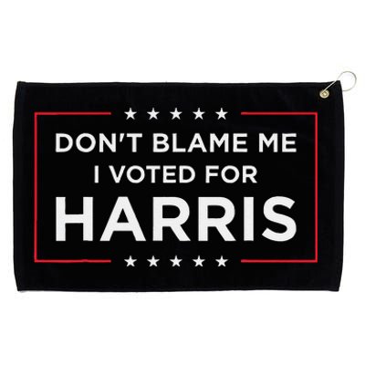 DonT Blame Me I Voted For Harris Gift Grommeted Golf Towel