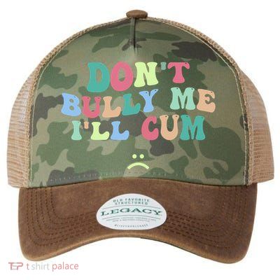 Don't Bully Me I'll Cum Funny Sarcastic Legacy Tie Dye Trucker Hat