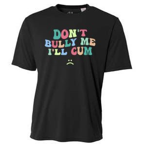 Don't Bully Me I'll Cum Funny Sarcastic Cooling Performance Crew T-Shirt