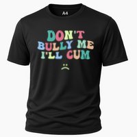 Don't Bully Me I'll Cum Funny Sarcastic Cooling Performance Crew T-Shirt