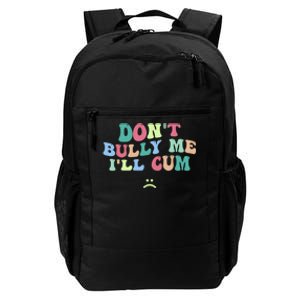 Don't Bully Me I'll Cum Funny Sarcastic Daily Commute Backpack