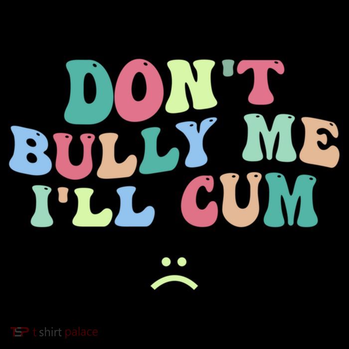 Don't Bully Me I'll Cum Funny Sarcastic Drawstring Bag