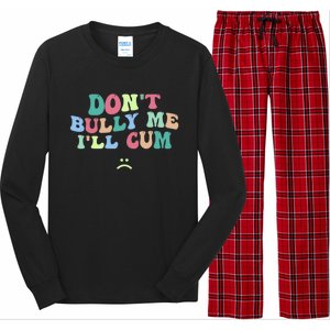 Don't Bully Me I'll Cum Funny Sarcastic Long Sleeve Pajama Set