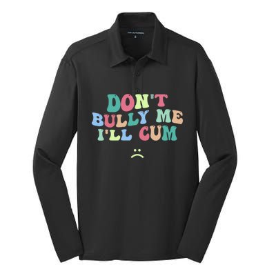 Don't Bully Me I'll Cum Funny Sarcastic Silk Touch Performance Long Sleeve Polo