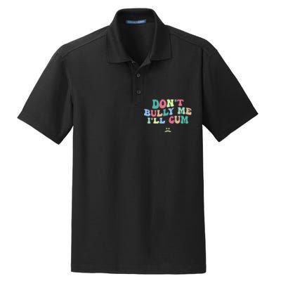 Don't Bully Me I'll Cum Funny Sarcastic Dry Zone Grid Polo