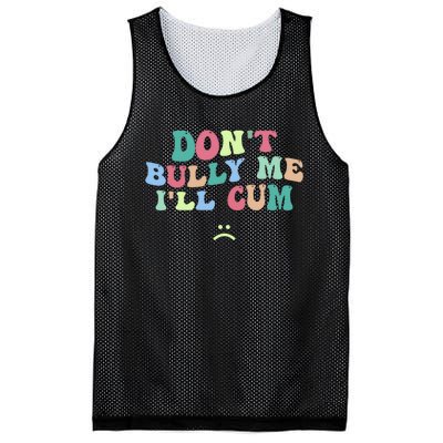 Don't Bully Me I'll Cum Funny Sarcastic Mesh Reversible Basketball Jersey Tank