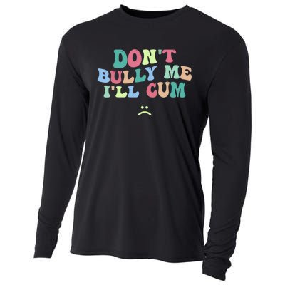 Don't Bully Me I'll Cum Funny Sarcastic Cooling Performance Long Sleeve Crew