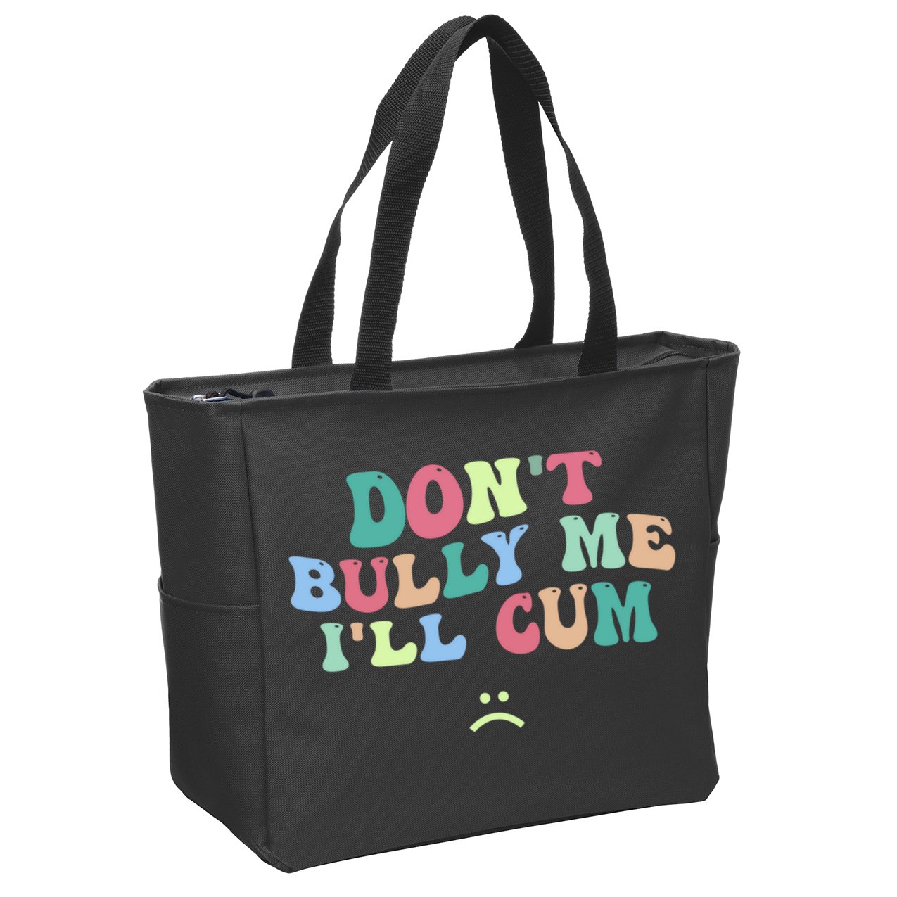 Don't Bully Me I'll Cum Funny Sarcastic Zip Tote Bag