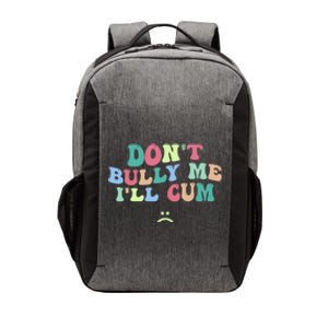 Don't Bully Me I'll Cum Funny Sarcastic Vector Backpack