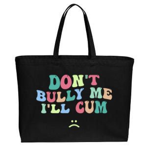 Don't Bully Me I'll Cum Funny Sarcastic Cotton Canvas Jumbo Tote