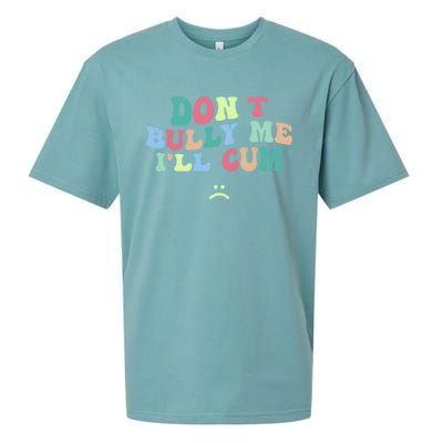 Don't Bully Me I'll Cum Funny Sarcastic Sueded Cloud Jersey T-Shirt