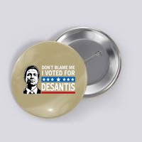 Don't Blame Me I Voted For Desantis  Button