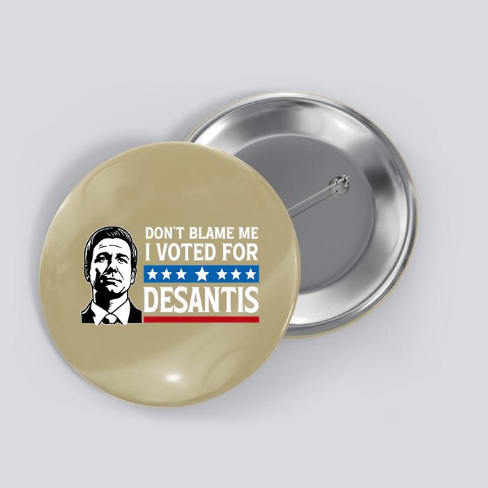 Don't Blame Me I Voted For Desantis  Button