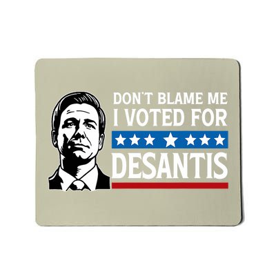 Don't Blame Me I Voted For Desantis  Mousepad