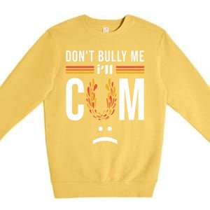 Dont Bully Me It Turns Me On Premium Crewneck Sweatshirt