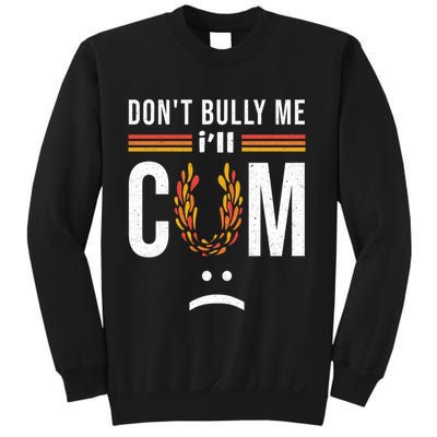 Dont Bully Me It Turns Me On Sweatshirt