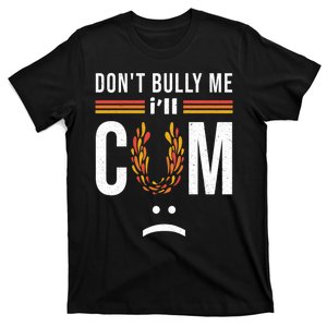 Dont Bully Me It Turns Me On T-Shirt