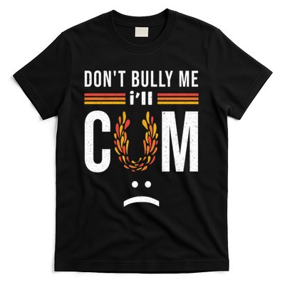 Dont Bully Me It Turns Me On T-Shirt