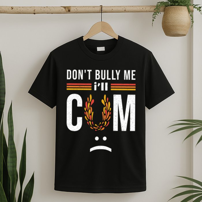 Dont Bully Me It Turns Me On T-Shirt