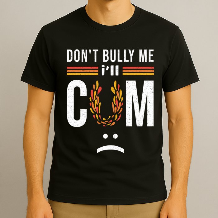 Dont Bully Me It Turns Me On T-Shirt