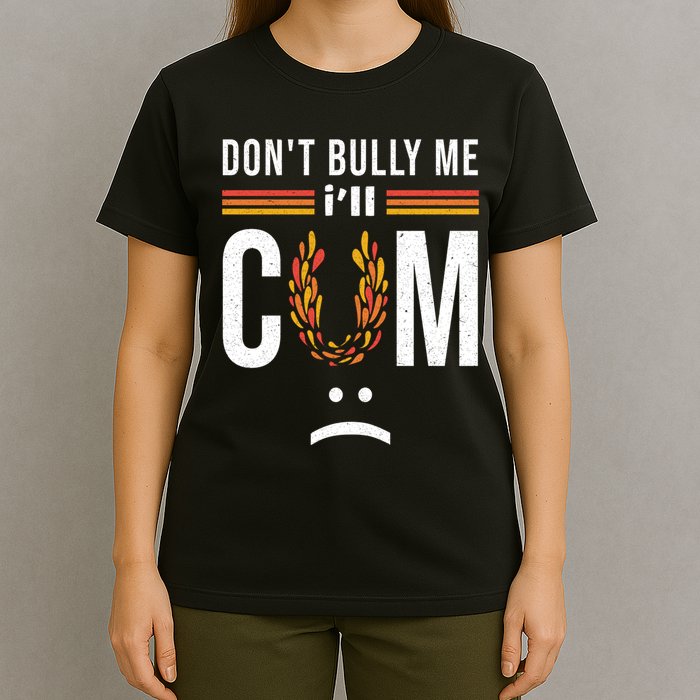 Dont Bully Me It Turns Me On T-Shirt