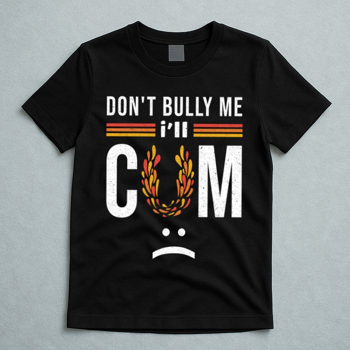 Dont Bully Me It Turns Me On T-Shirt