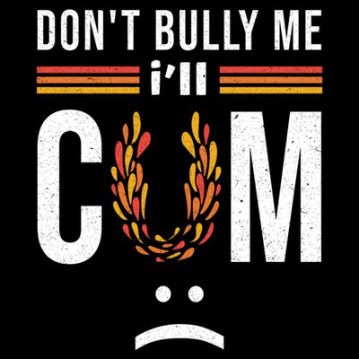 Dont Bully Me It Turns Me On T-Shirt
