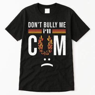 Dont Bully Me It Turns Me On Tall T-Shirt