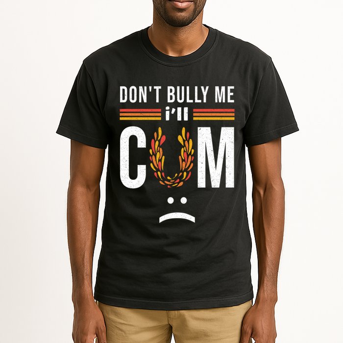 Dont Bully Me It Turns Me On Tall T-Shirt