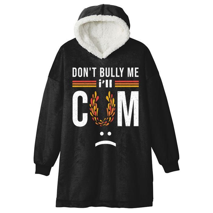 Dont Bully Me It Turns Me On Hooded Wearable Blanket