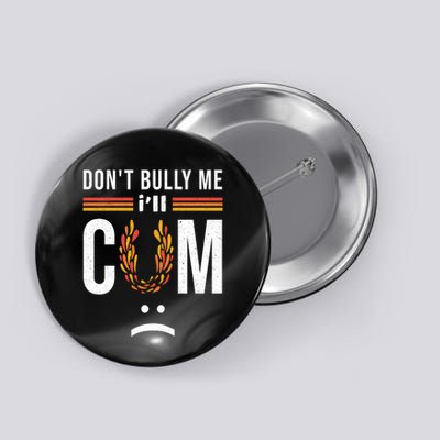 Dont Bully Me It Turns Me On Button