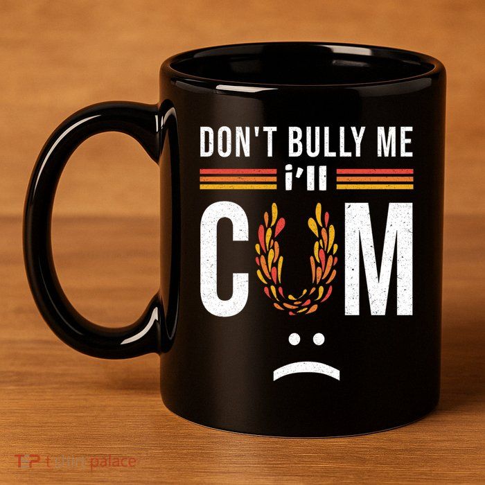 Dont Bully Me It Turns Me On 11oz C Handle Ceramic Mug