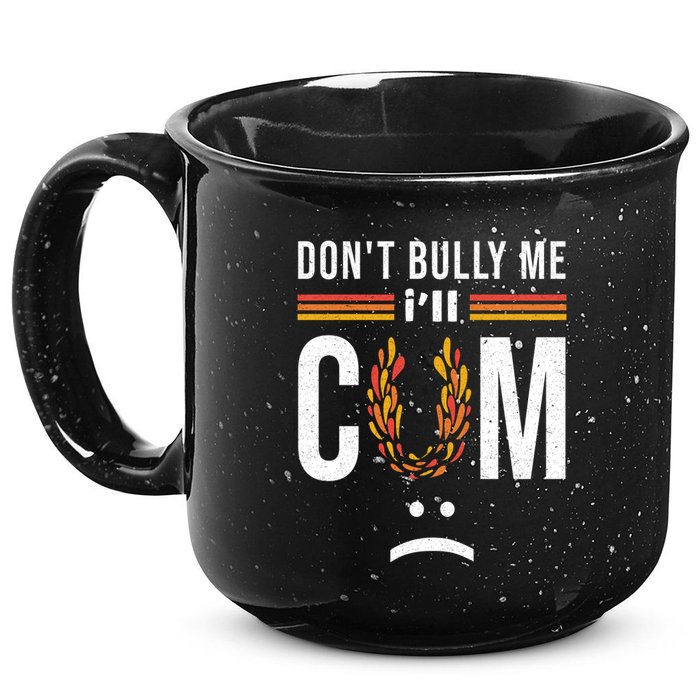 Dont Bully Me It Turns Me On 15oz Campfire Ceramic Mug