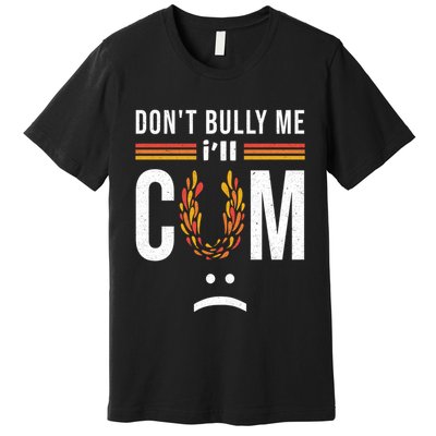 Dont Bully Me It Turns Me On Premium T-Shirt